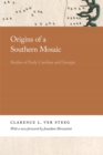 Origins of a Southern Mosaic : Studies of Early Carolina and Georgia - Book
