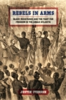 Rebels in Arms : Black Resistance and the Fight for Freedom in the Anglo-Atlantic - Book