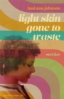 Light Skin Gone to Waste : Stories - Book