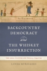 Backcountry Democracy and the Whiskey Insurrection : The Legal Culture and Trials, 1794-1795 - eBook