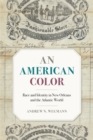 An American Color : Race and Identity in New Orleans and the Atlantic World - eBook