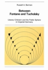 Between Fontane and Tucholsky : Literary Criticism and the Public Sphere in Imperial Germany - Book
