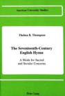 The Seventeenth-Century English Hymn : A Mode for Sacred and Secular Concerns - Book