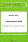 Ancient Republicanism : Its Struggle for Liberty Against Corruption - Book