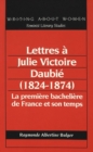 Lettres a Julie Victoire Daubie (1824-1874) : La Premiere Bacheliere De France Et Son Temps - Book