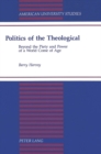 Politics of the Theological : Beyond the Piety and Power of a World Come of Age - Book