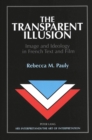 The Transparent Illusion : Image and Ideology in French Text and Film - Book