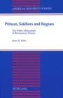 Princes, Soldiers and Rogues : The Politic Malcontent of Renaissance Drama - Book