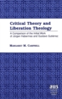 Critical Theory and Liberation Theology : A Comparison of the Initial Work of Juergen Habermas and Gustavo Gutierrez - Book