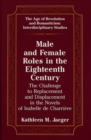 Male and Female Roles in the Eighteenth Century : The Challenge to Replacement and Displacement in the Novels of Isabelle de Charriaere - Book
