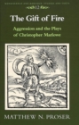 The Gift of Fire : Aggression and the Plays of Christopher Marlowe - Book