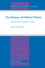 The History of Political Theory : Ancient Greece to Modern America - Book
