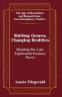 Shifting Genres, Changing Realities : Reading the Late Eighteenth-Century Novel - Book