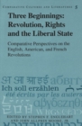 Three Beginnings: Revolution, Rights, and the Liberal State : Comparative Perspectives on the English, American, and French Revolutions - Book