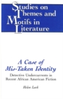 A Case of Mis-Taken Identity : Detective Undercurrents in Recent African American Fiction - Book