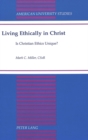 Living Ethically in Christ : Is Christian Ethics Unique? - Book