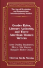 Gender Roles, Literary Authority, and Three American Women Writers : Anne Dudley Bradstreet, Mercy Otis Warren, Margaret Fuller Ossoli - Book