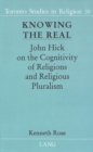 Knowing the Real : John Hick on the Cognitivity of Religions and Religious Pluralism - Book