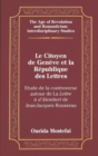 Le Citoyen de Geneve et la Republique des Lettres : Etude de la Controverse Autour de la Lettre a D'alembert de Jean-Jacques Rousseau - Book