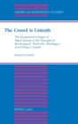 The Crowd is Untruth : The Existential Critique of Mass Society in the Thought of Kierkegaard, Nietzsche, Heidegger, and Ortega Y Gasset - Book