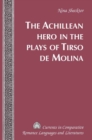 The Achillean Hero in the Plays of Tirso de Molina - Book