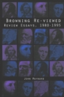 Browning Re-Viewed : Review Essays, 1980-1995 - Book