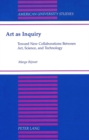 Art as Inquiry : Toward New Collaborations Between Art, Science, and Technology - Book