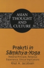 Prakrti in Samkhya-Yoga : Material Principle, Religious Experience, Ethical Implications - Book