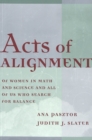 Acts of Alignment : Of Women in Math and Science and All of Us Who Search for Balance - Book