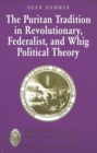 The Puritan Tradition in Revolutionary, Federalist, and Whig Political Theory : A Rhetoric of Origins - Book