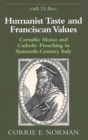 Humanist Taste and Franciscan Values : Cornelio Musso and Catholic Preaching in Sixteenth-Century Italy - Book