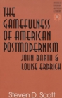 The Gamefulness of American Postmodernism : John Barth and Louise Erdrich - Book