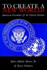 To Create a New World? : American Presidents and the United Nations - Book
