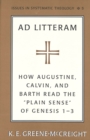 Ad Litteram : How Augustine, Calvin, and Barth Read the Plain Sense of Genesis 1-3 - Book