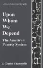 Upon Whom We Depend : The American Poverty System - Book