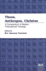 Theos, Anthropos, Christos : A Compendium of Modern Philosophical Theology - Book