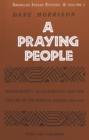 A Praying People : Massachusett Acculturation and the Failure of the Puritan Mission, 1600-1690 - Book