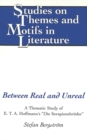 Between Real and Unreal : A Thematic Study of E.T.A. Hoffmann's Die Serapionsbreuder - Book