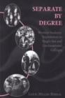 Separate by Degree : Women Students' Experiences in Single-Sex and Coeducational Colleges - Book