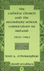 The Catholic Church and the Secondary School Curriculum in Ireland, 1922-1962 - Book