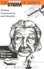 The Stigma of Genius : Einstein, Consciousness, and Education - Book