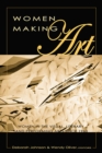 Women Making Art : Women in the Visual, Literary, and Performing Arts Since 1960 - Book