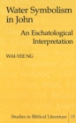 Water Symbolism in John : An Eschatological Interpretation - Book