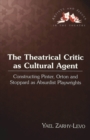 The Theatrical Critic as Cultural Agent : Constructing Pinter, Orton and Stoppard as Absurdist Playwrights - Book