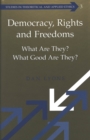 Democracy, Rights and Freedoms : What Are They? What Good Are They? - Book