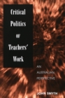 Critical Politics of Teachers' Work : An Australian Perspective - Book