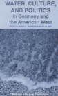 Water, Culture, and Politics in Germany and the American West - Book
