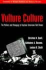 Vulture Culture : The Politics and Pedagogy of Daytime Television Talk Shows - Book