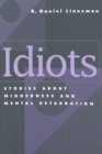 Idiots : Stories About Mindedness and Mental Retardation - Book