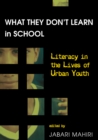 What They Dont Learn in School : Literacy in the Lives of Urban Youth - Book